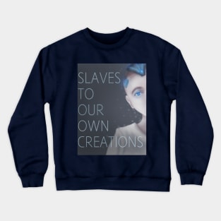 Slaves to our own creations Crewneck Sweatshirt